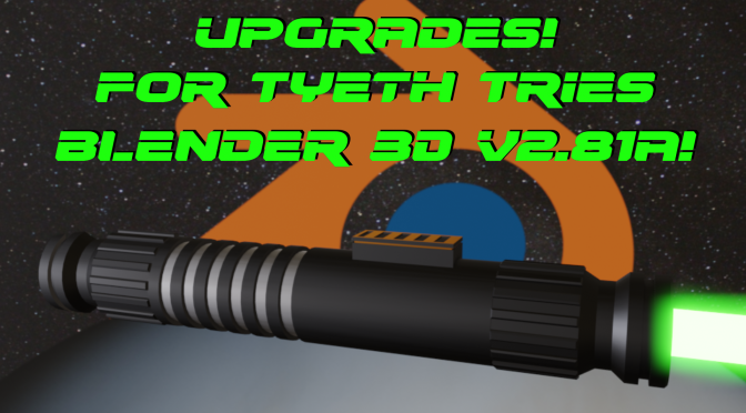 Upgrades! For Tyeth tries Blender 3D V2.81a!