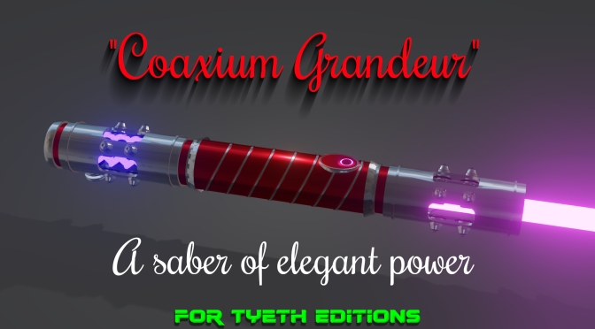 “Coaxium Grandeur” Saber for the noble…and a new hobby?