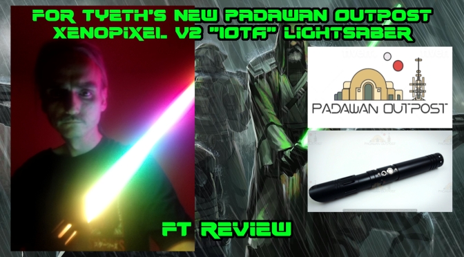 Padawan Outpost “Iota” Xenopixel V2 lightsaber – For Tyeth’s New Saber!