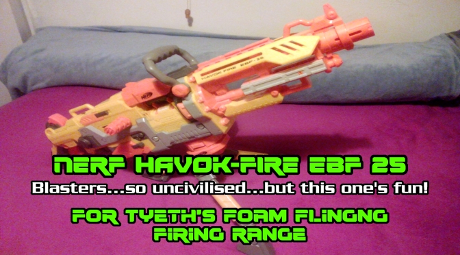 Nerf Havok-Fire EBF 25: For Tyeth’s Foam Flinging Machine